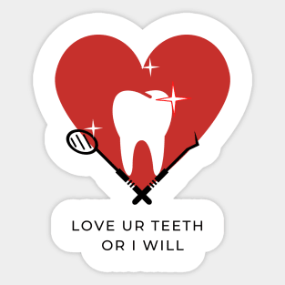 Love Ur Teeth or I Will Sticker